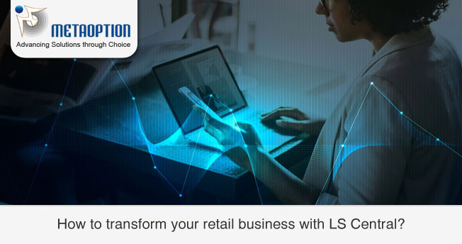 How to transform your retail business with LS Central?