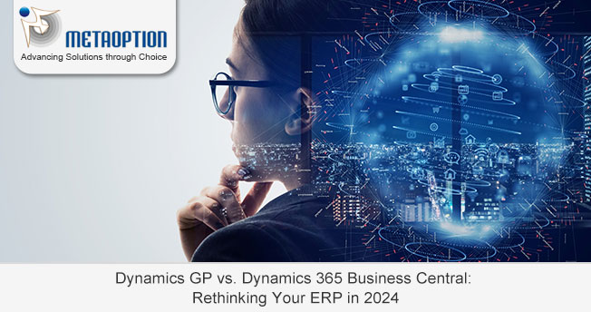Dynamics GP vs. Dynamics 365 Business Central: Rethinking Your ERP in 2024