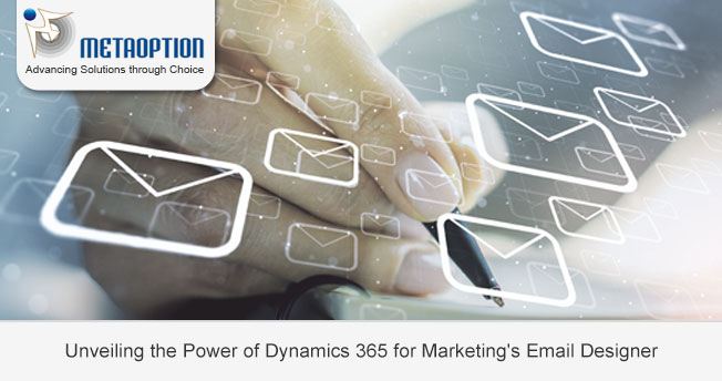 Unveiling the Power of Dynamics 365 for Marketing's Email Designer