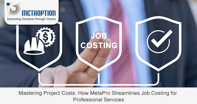 Mastering Project Costs: How MetaPro Streamlines Job Costing for Professional Services