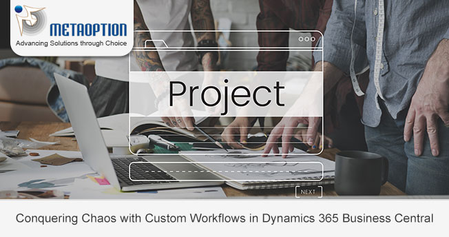 Conquering Chaos with Custom Workflows in Dynamics 365 Business Central