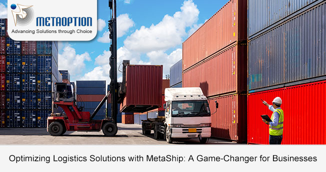 Optimizing Logistics Solutions with MetaShip: A Game-Changer for Businesses